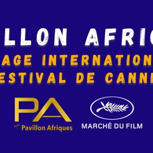 La 5ème édition du ‘Pavillon Afriques’ aura lieu du 14 au 23 mai 2024 durant le festival de Cannes