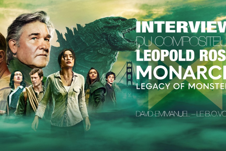 INTERVIEW DE LEOPOLD ROSS, COMPOSITEUR DE LA SERIE "MONARCH : LEGACY OF MONSTERS"