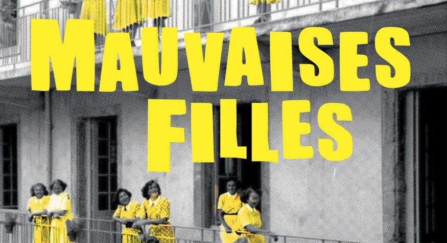 Mauvaises Filles Le Documentaire Libérateur Et Nécessaire De Émérance Dubas Sort Sur Nos 