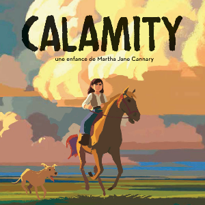 CALAMITY, un film d'animation de Rémi CHAYÉ et une musique de Florencia DI CONCILIO