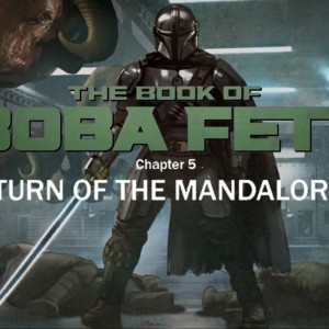 Star Wars séries • Episode V : 'Le Retour du Mandalorien', l’épisode incontournable de la série Le Livre de Boba Fett