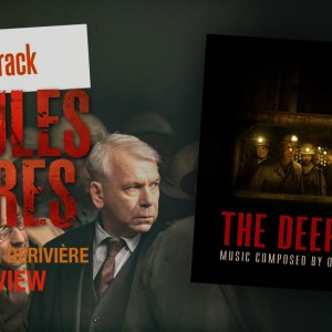 Le film « Gueules Noires » (The Deep Dark), s’offre une bien belle musique avec la composition de Olivier Derivière