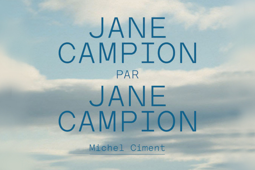 JANE CAMPION PAR JANE CAMPION en librairie le 18 mars  (cahiers du cinéma - Michel Ciment)