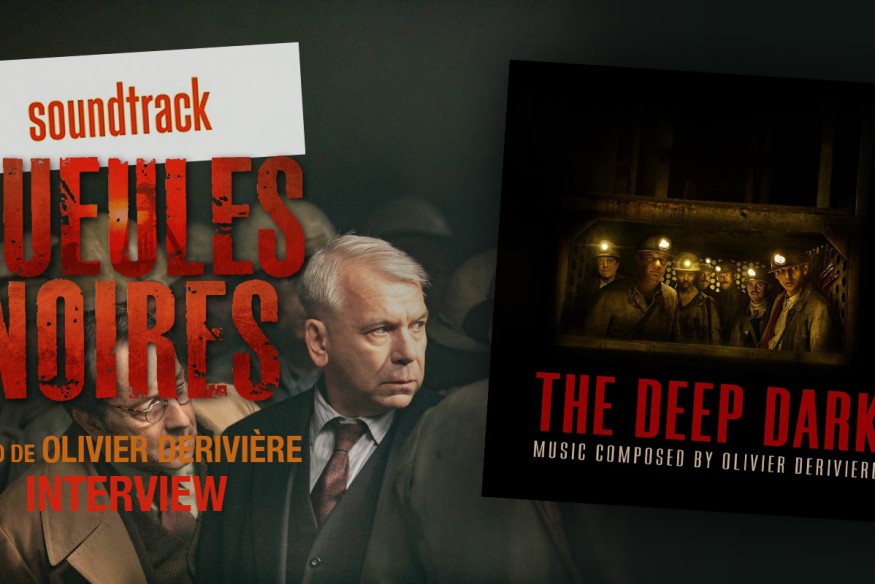 Le film « Gueules Noires » (The Deep Dark), s’offre une bien belle musique avec la composition de Olivier Derivière
