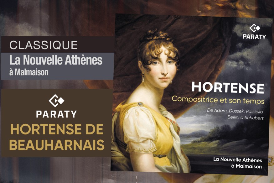 ‘Hortense, compositrice et son temps’ ; un superbe disque sorti chez PARATY et qui consacre l’une des plus importante compositrice française, Hortense de Beauharnais