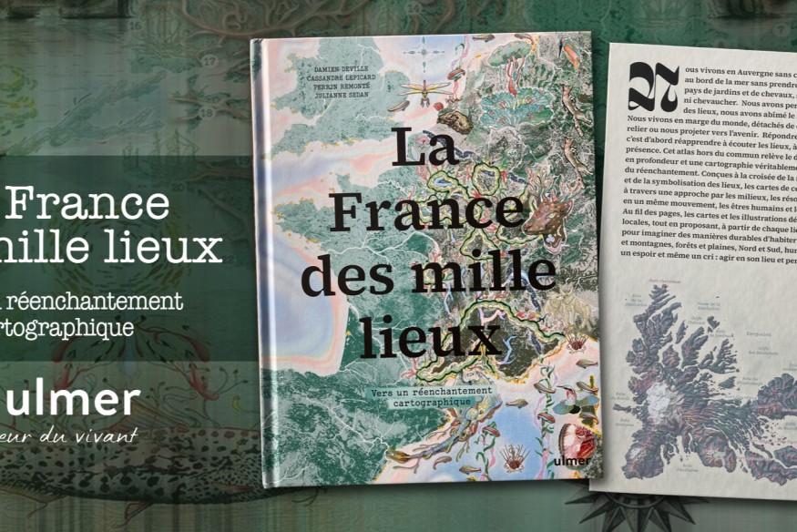 ‘La France des mille lieux, Vers un réenchantement cartographique’ est un ouvrage absolument nécessaire et une fois que vous l’aurez en main, qui ne vous quittera plus !