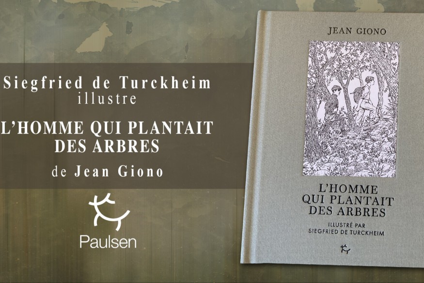 Sortie chez PAULSEN de ‘L’Homme qui plantait des arbres’ superbement illustré par Siegfried de Turckheim