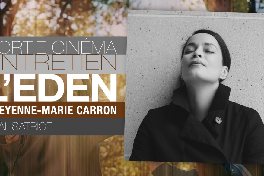 Cinémaradio vous invite à découvrir l’interview de la réalisatrice du film l’EDEN, Cheyenne-Marie Carron… un beau moment d’échange !
