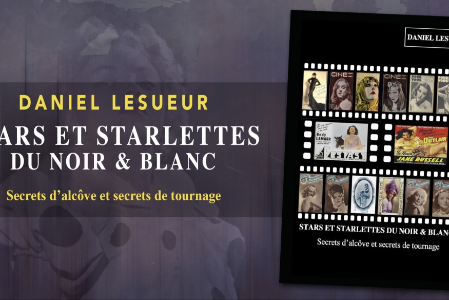 ‘Stars & Starlettes du cinéma noir et blanc’, le livre de Daniel Lesueur est disponible à la commande… un ouvrage pointu et très documenté