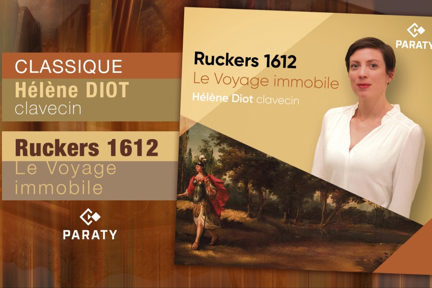 Découverte classique : « Ruckers 1612 ; Le voyage immobile » ; un album magique et envoutant signé Hélène Diot !