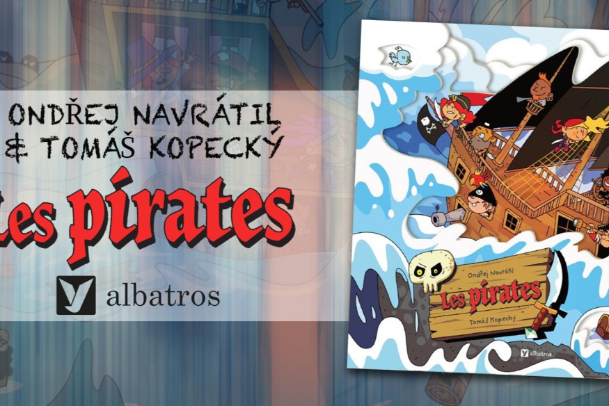 ‘LES PIRATES’, D’ONDŘEJ NAVRÁTIL ET ILLUSTRÉ PAR TOMÁŠ KOPECKÝ EST À QUAI AUJOURD’HUI 12 MAI, EMBARQUEZ JEUNES MOUSSAILLONS !