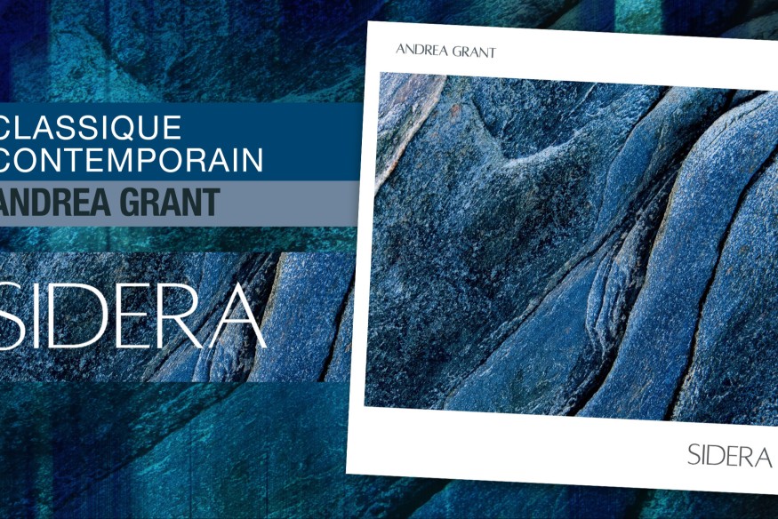 'SIDERA’, l’album de musique classique contemporaine composé et orchestré par Andrea GRANT est sorti chez le label AGM